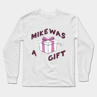 Mike was a Gift Long Sleeve T-Shirt